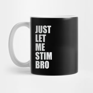 Just Let Me Stim Bro Autistic Funny Autism Awareness Mug